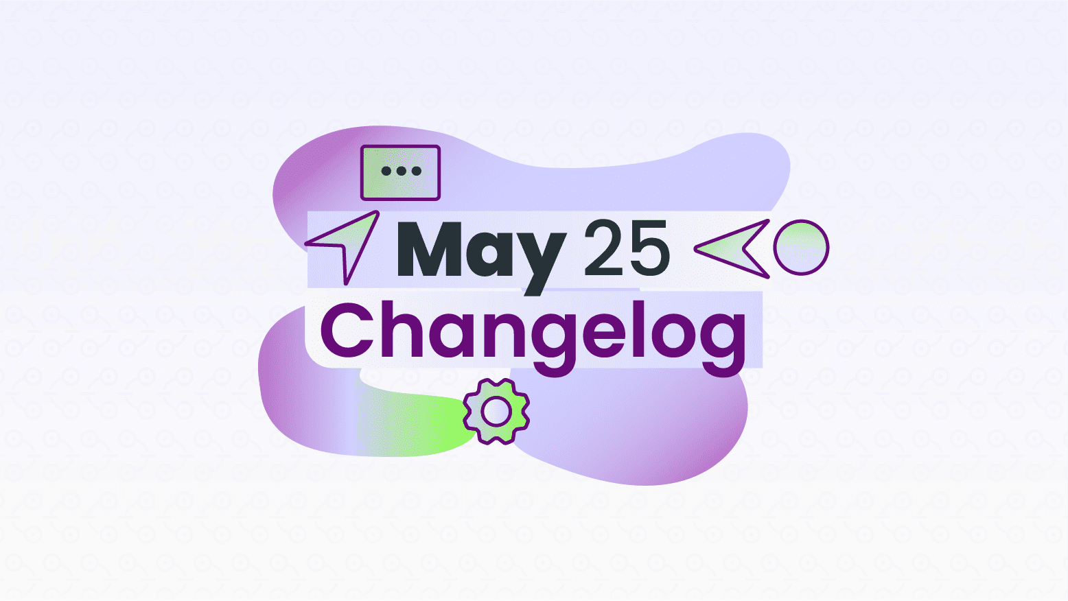 May 2025 Changelog